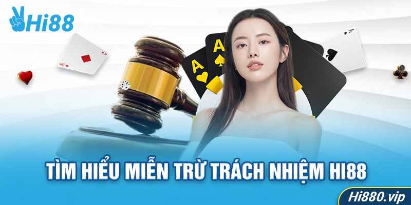 Tìm hiểu chung về chính sách miễn trách nhiệm tại Hi88