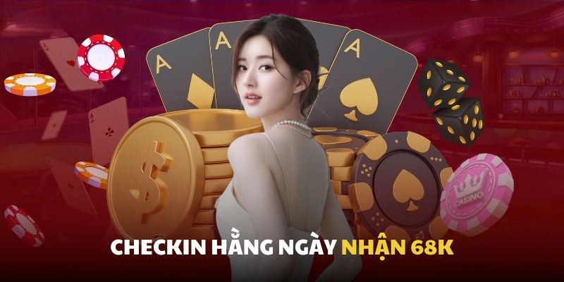 Checkin nhà cái hằng ngày 68K