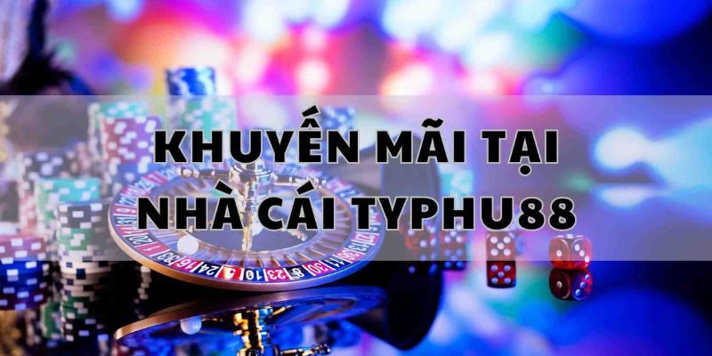 Tìm hiểu Typhu88 khuyến mãi