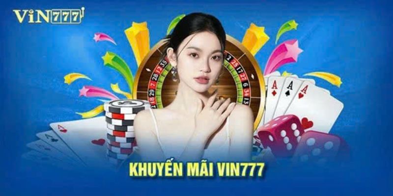 Tổng quan thông tin cơ bản về Vin777 khuyến mãi