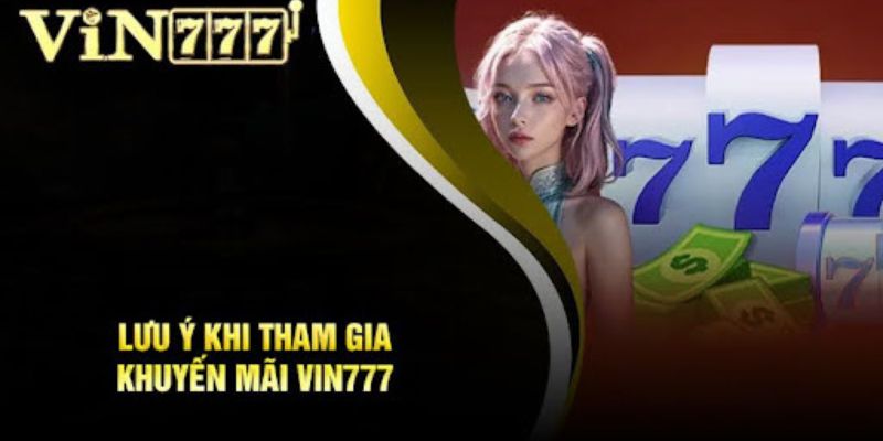 Chú ý quan trọng anh em cược thủ cần ghi nhớ khi nhận khuyến mãi tại Vin777